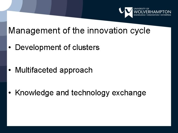 Management of the innovation cycle • Development of clusters • Multifaceted approach • Knowledge