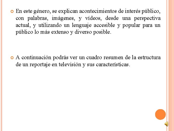  En este género, se explican acontecimientos de interés público, con palabras, imágenes, y