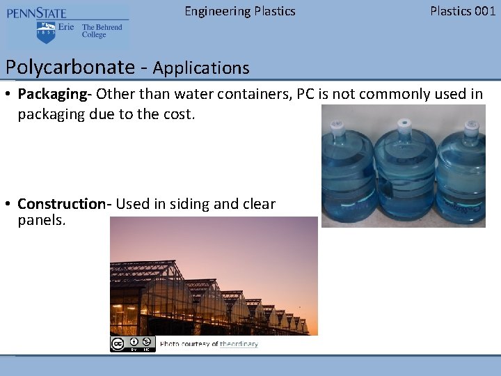 Engineering Plastics 001 Polycarbonate - Applications • Packaging- Other than water containers, PC is