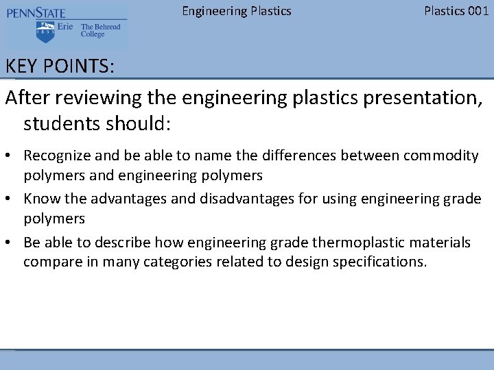 Engineering Plastics 001 KEY POINTS: After reviewing the engineering plastics presentation, students should: •