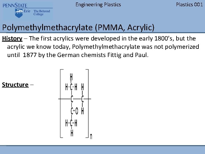 Engineering Plastics 001 Polymethylmethacrylate (PMMA, Acrylic) History – The first acrylics were developed in