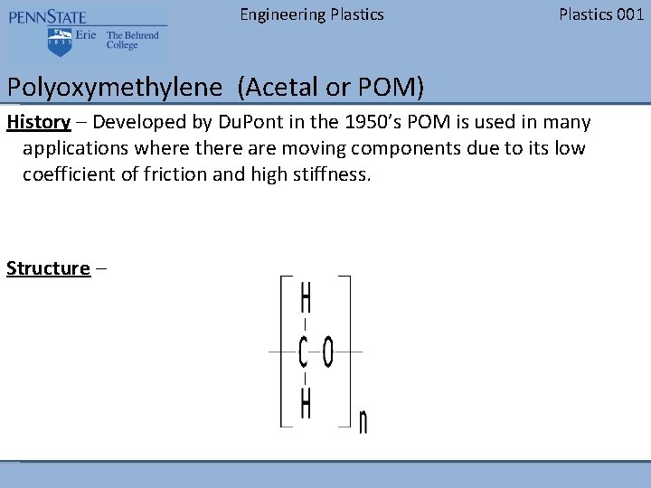 Engineering Plastics 001 Polyoxymethylene (Acetal or POM) History – Developed by Du. Pont in