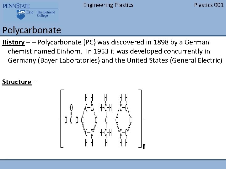 Engineering Plastics 001 Polycarbonate History – – Polycarbonate (PC) was discovered in 1898 by