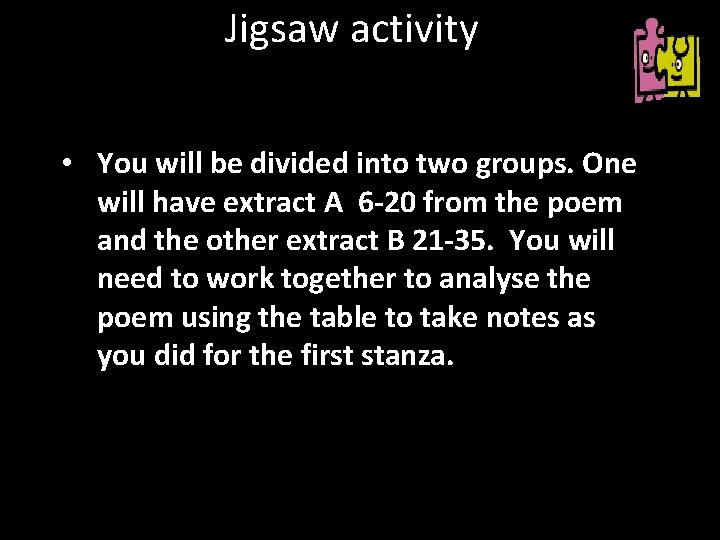 Jigsaw activity • You will be divided into two groups. One will have extract