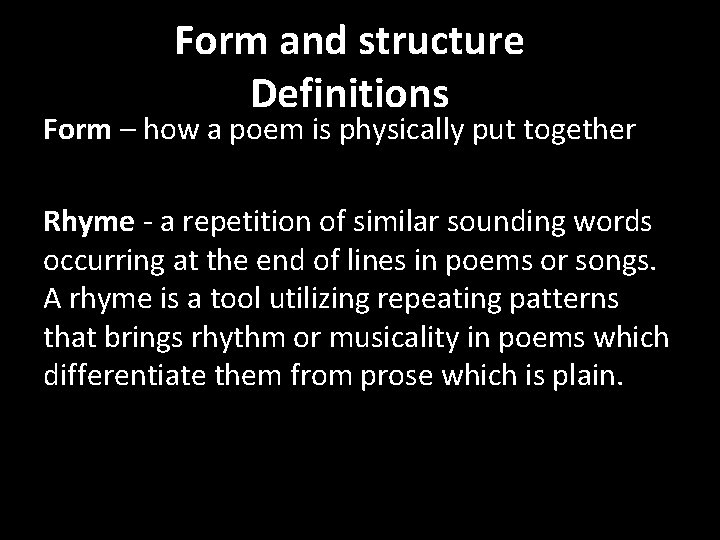 Form and structure Definitions Form – how a poem is physically put together Rhyme