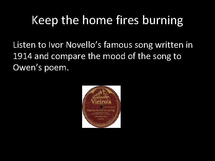 Keep the home fires burning Listen to Ivor Novello’s famous song written in 1914