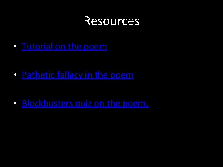 Resources • Tutorial on the poem • Pathetic fallacy in the poem • Blockbusters