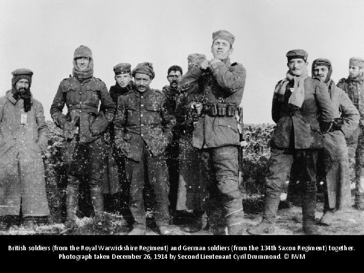 British soldiers (from the Royal Warwickshire Regiment) and German soldiers (from the 134 th