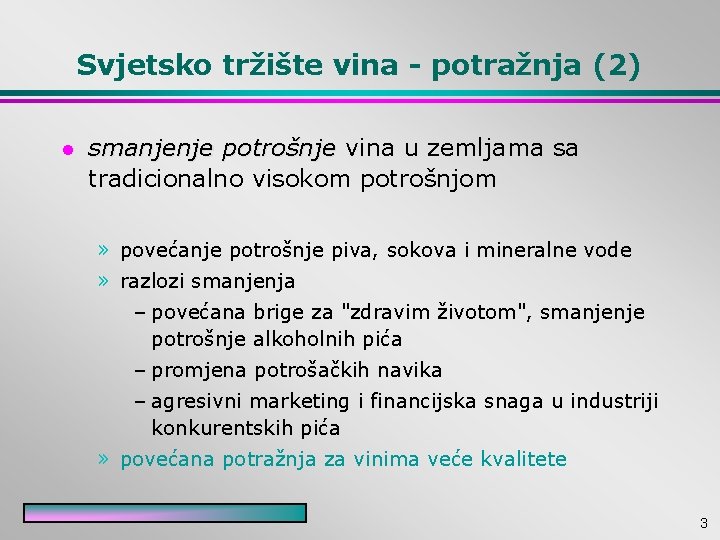 Svjetsko tržište vina - potražnja (2) l smanjenje potrošnje vina u zemljama sa tradicionalno