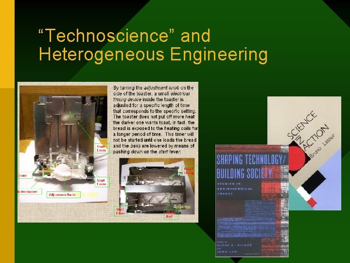 “Technoscience” and Heterogeneous Engineering 