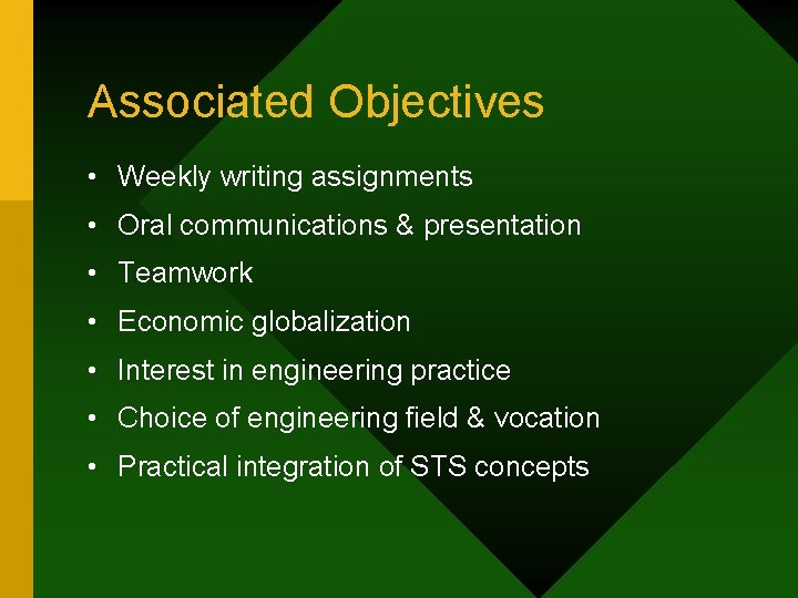 Associated Objectives • Weekly writing assignments • Oral communications & presentation • Teamwork •