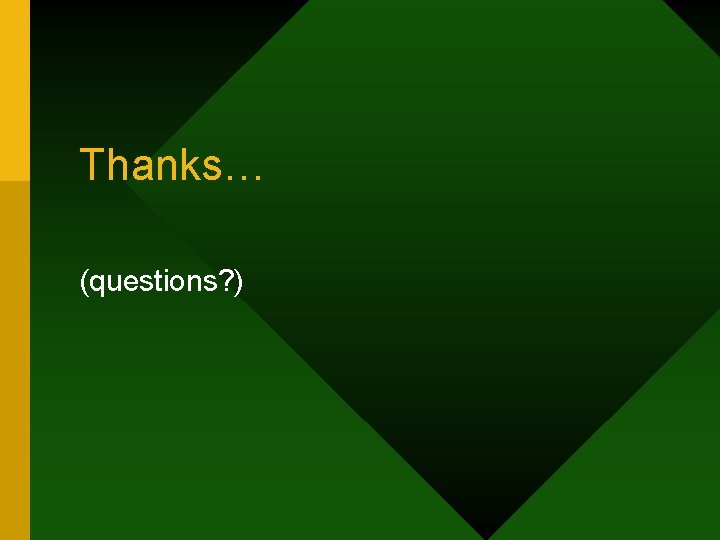 Thanks… (questions? ) 