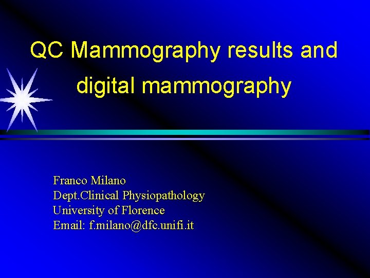 QC Mammography results and digital mammography Franco Milano Dept. Clinical Physiopathology University of Florence