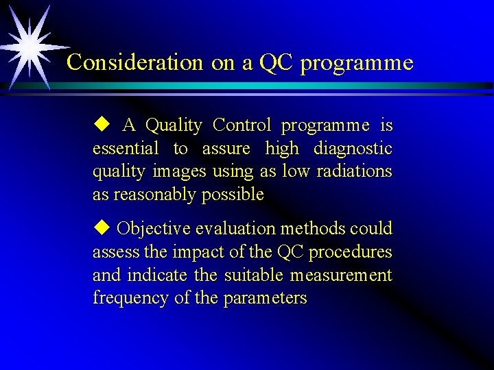 Consideration on a QC programme u A Quality Control programme is essential to assure