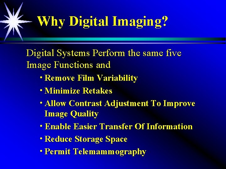 Why Digital Imaging? Digital Systems Perform the same five Image Functions and h Remove