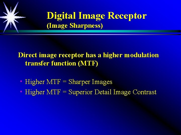 Digital Image Receptor (Image Sharpness) Direct image receptor has a higher modulation transfer function