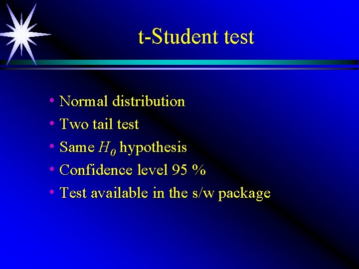 t-Student test h Normal distribution h Two tail test h Same H 0 hypothesis