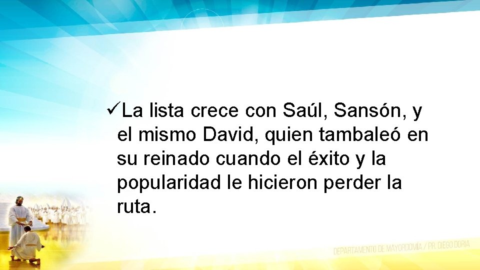 üLa lista crece con Saúl, Sansón, y el mismo David, quien tambaleó en su