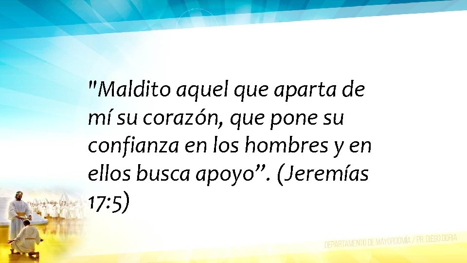 "Maldito aquel que aparta de mí su corazón, que pone su confianza en los