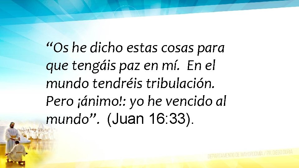 “Os he dicho estas cosas para que tengáis paz en mí. En el mundo