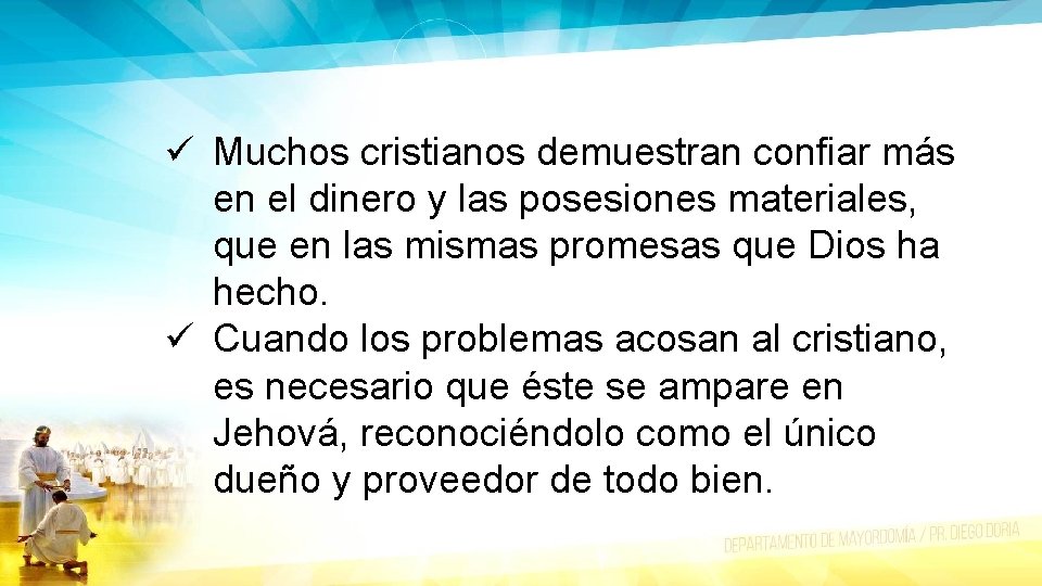 ü Muchos cristianos demuestran confiar más en el dinero y las posesiones materiales, que