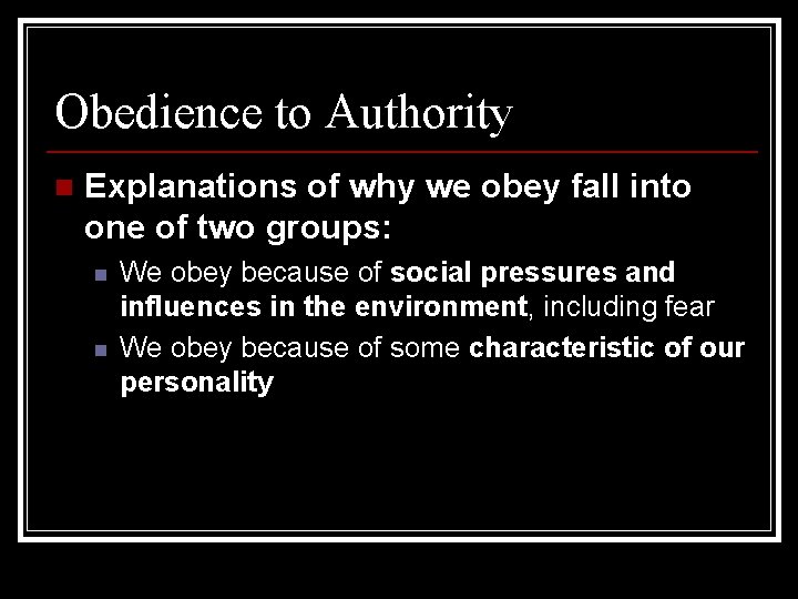 Obedience to Authority n Explanations of why we obey fall into one of two