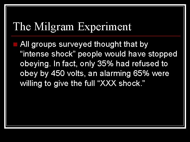 The Milgram Experiment n All groups surveyed thought that by “intense shock” people would