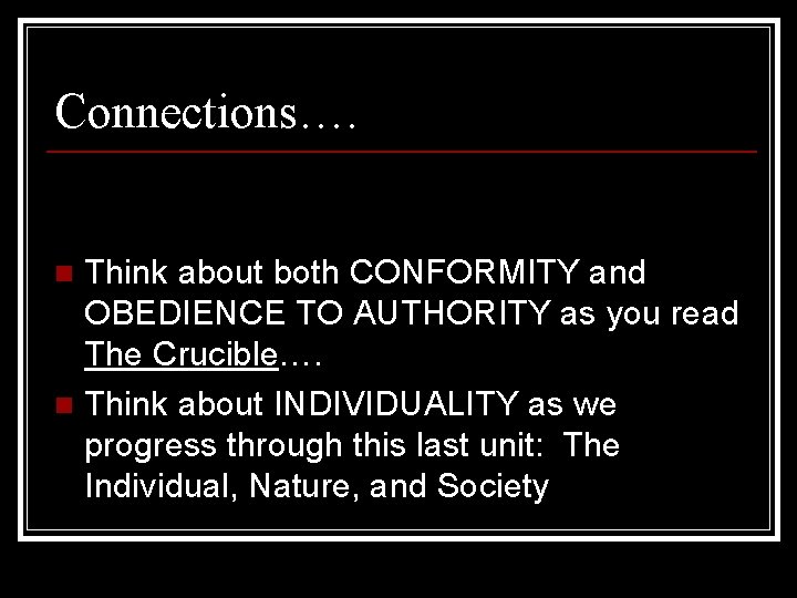 Connections…. Think about both CONFORMITY and OBEDIENCE TO AUTHORITY as you read The Crucible….