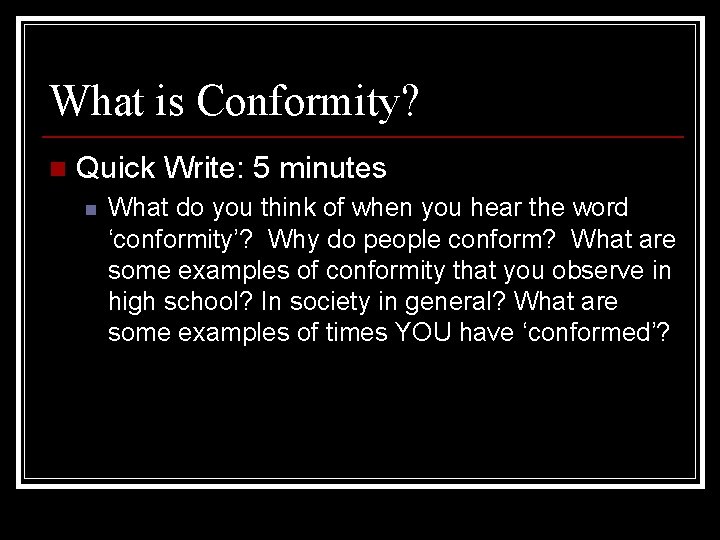 What is Conformity? n Quick Write: 5 minutes n What do you think of