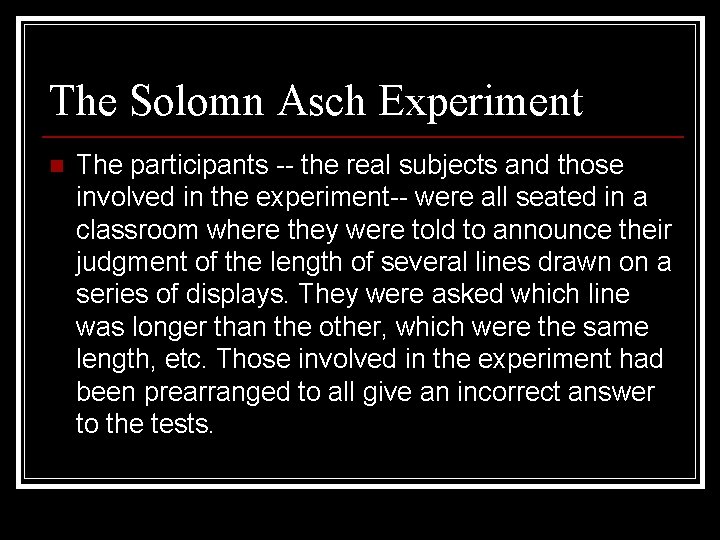 The Solomn Asch Experiment n The participants -- the real subjects and those involved