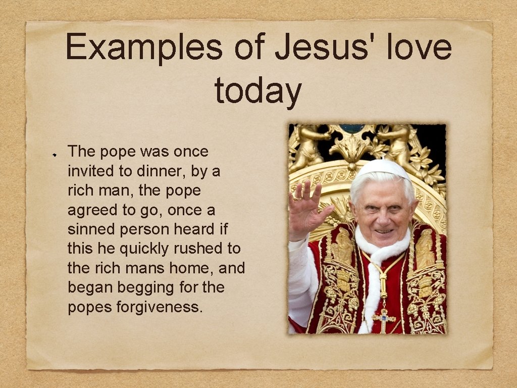 Examples of Jesus' love today The pope was once invited to dinner, by a