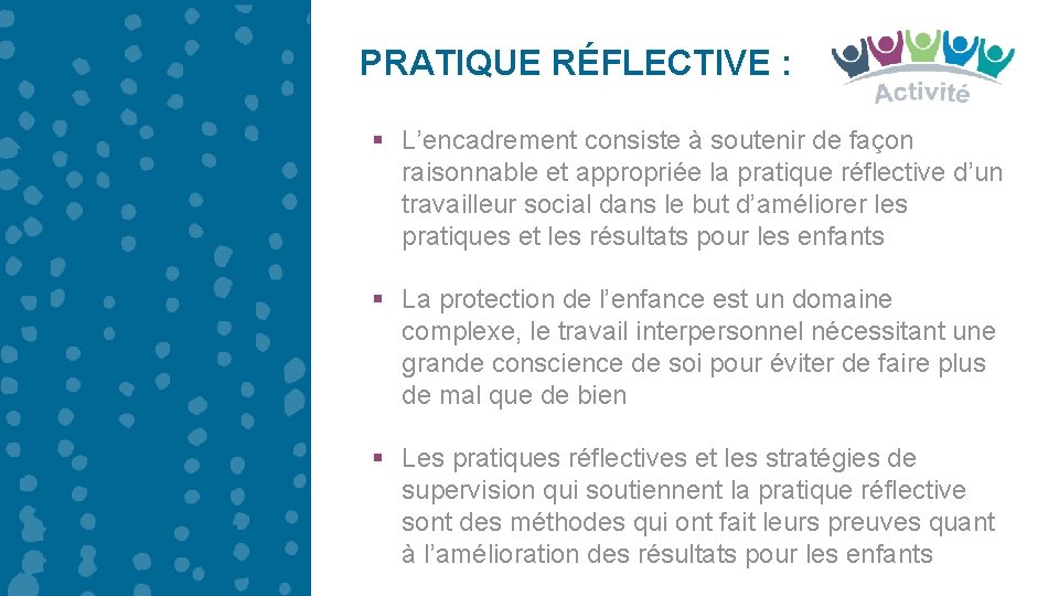 PRATIQUE RÉFLECTIVE : § L’encadrement consiste à soutenir de façon raisonnable et appropriée la PRATIQUE RÉFLECTIVE : § L’encadrement consiste à soutenir de façon raisonnable et appropriée la