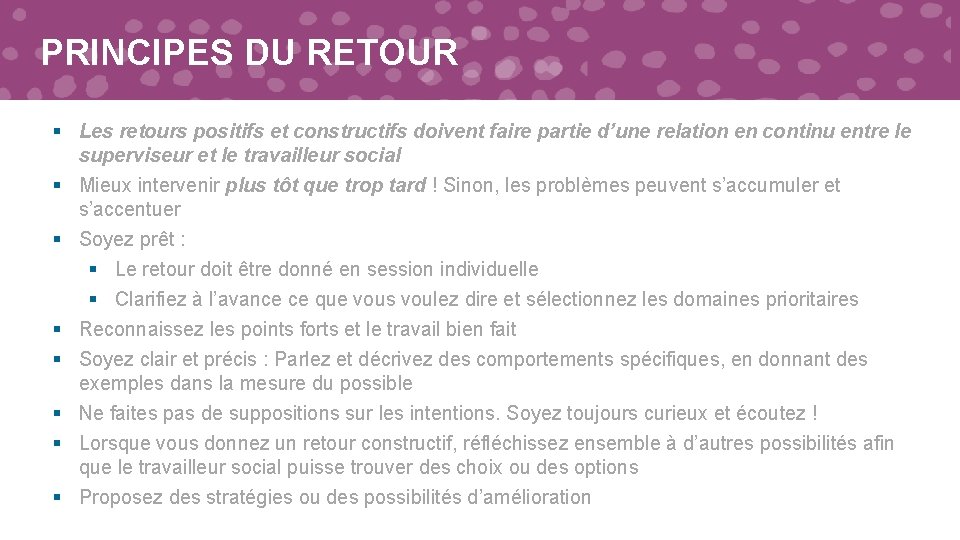 PRINCIPES DU RETOUR § Les retours positifs et constructifs doivent faire partie d’une relation PRINCIPES DU RETOUR § Les retours positifs et constructifs doivent faire partie d’une relation