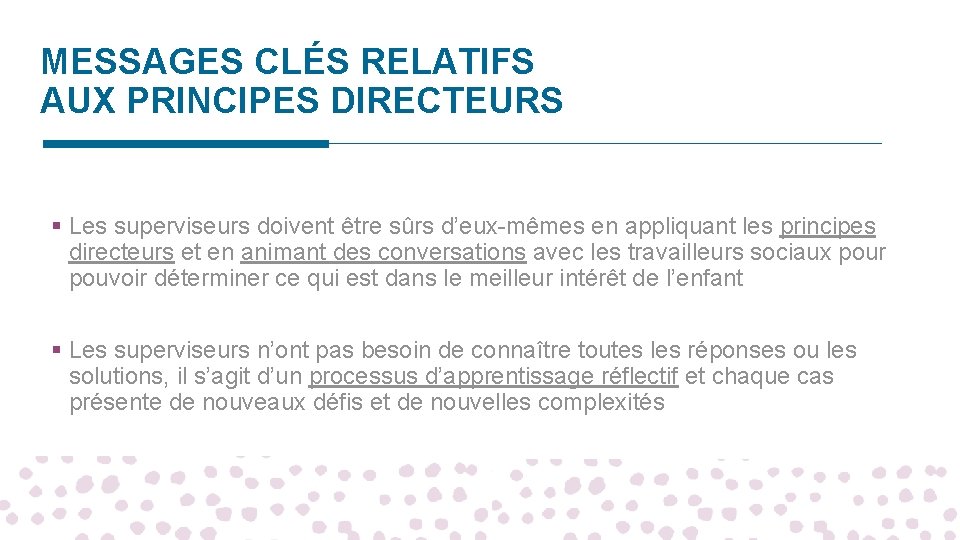 MESSAGES CLÉS RELATIFS AUX PRINCIPES DIRECTEURS § Les superviseurs doivent être sûrs d’eux-mêmes en MESSAGES CLÉS RELATIFS AUX PRINCIPES DIRECTEURS § Les superviseurs doivent être sûrs d’eux-mêmes en