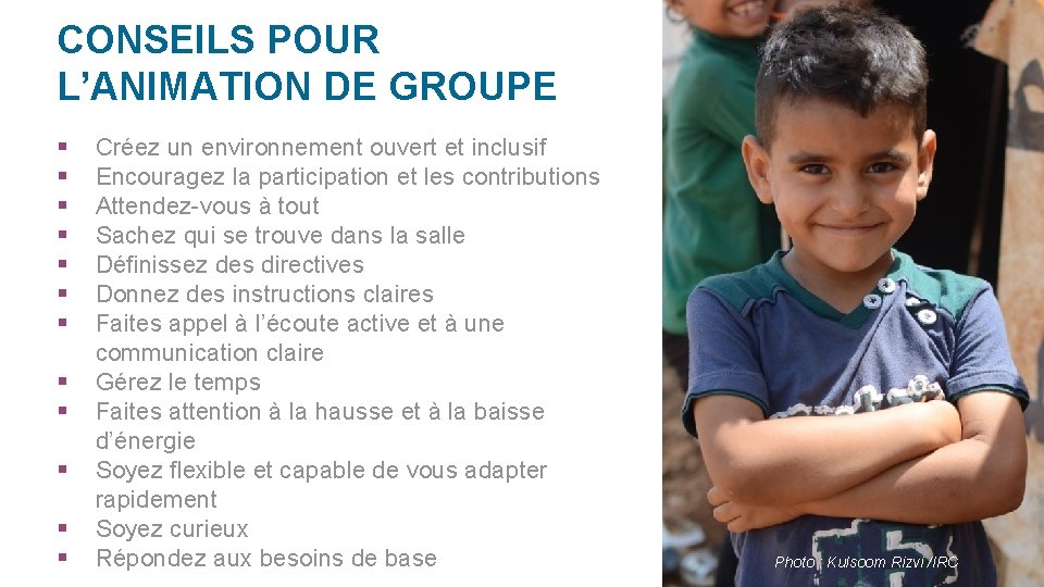 CONSEILS POUR L’ANIMATION DE GROUPE § § § Créez un environnement ouvert et inclusif CONSEILS POUR L’ANIMATION DE GROUPE § § § Créez un environnement ouvert et inclusif