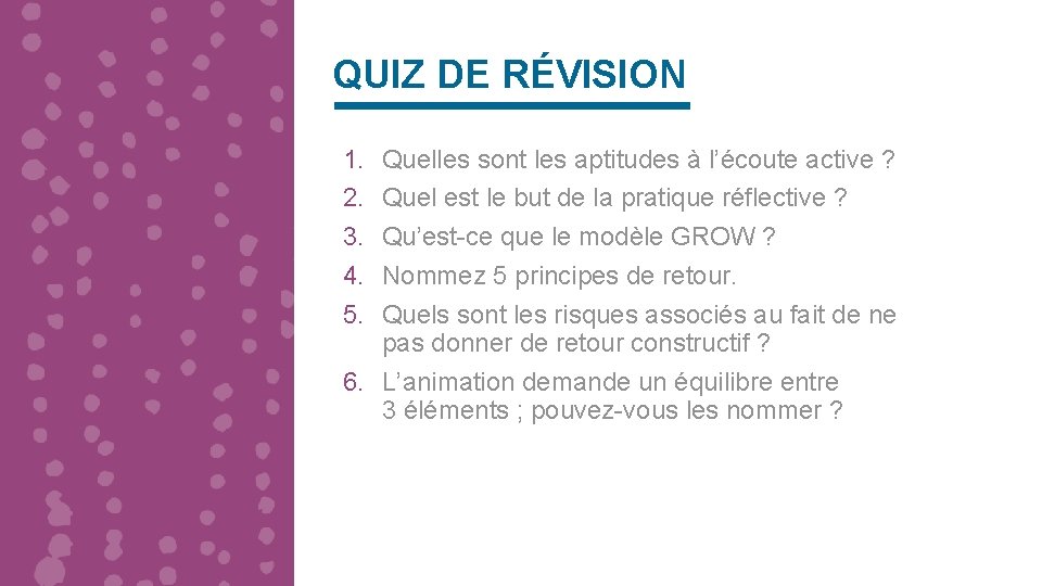 QUIZ DE RÉVISION 1. 2. 3. 4. 5. Quelles sont les aptitudes à l’écoute QUIZ DE RÉVISION 1. 2. 3. 4. 5. Quelles sont les aptitudes à l’écoute