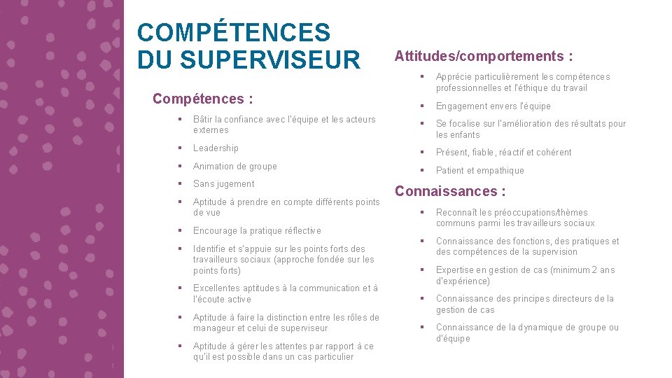 COMPÉTENCES DU SUPERVISEUR Compétences : Attitudes/comportements : § Apprécie particulièrement les compétences professionnelles et COMPÉTENCES DU SUPERVISEUR Compétences : Attitudes/comportements : § Apprécie particulièrement les compétences professionnelles et