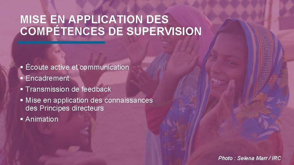 MISE EN APPLICATION DES COMPÉTENCES DE SUPERVISION § Écoute active et communication § Encadrement MISE EN APPLICATION DES COMPÉTENCES DE SUPERVISION § Écoute active et communication § Encadrement