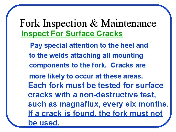 Fork Inspection & Maintenance Inspect For Surface Cracks Pay special attention to the heel