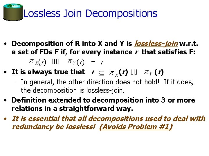 Lossless Join Decompositions • Decomposition of R into X and Y is lossless-join w.