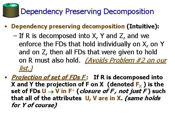 Dependency Preserving Decomposition • Dependency preserving decomposition (Intuitive): – If R is decomposed into