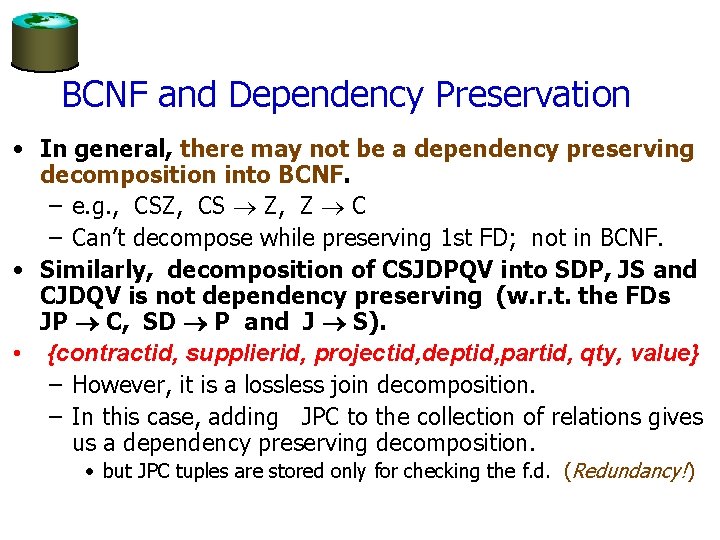 BCNF and Dependency Preservation • In general, there may not be a dependency preserving