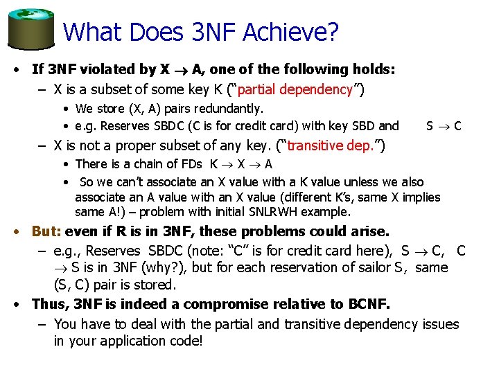 What Does 3 NF Achieve? • If 3 NF violated by X A, one
