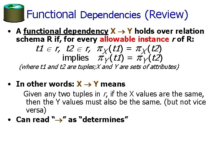 Functional Dependencies (Review) • A functional dependency X Y holds over relation schema R