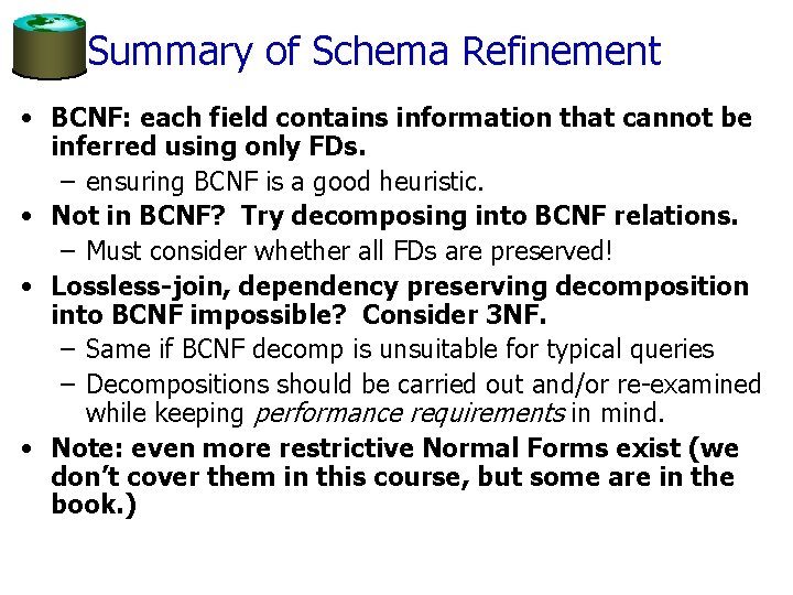 Summary of Schema Refinement • BCNF: each field contains information that cannot be inferred