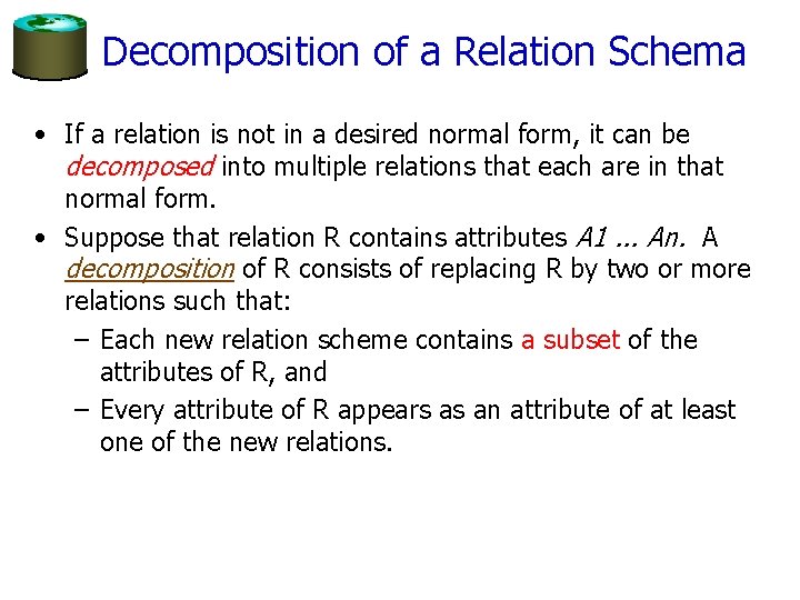 Decomposition of a Relation Schema • If a relation is not in a desired