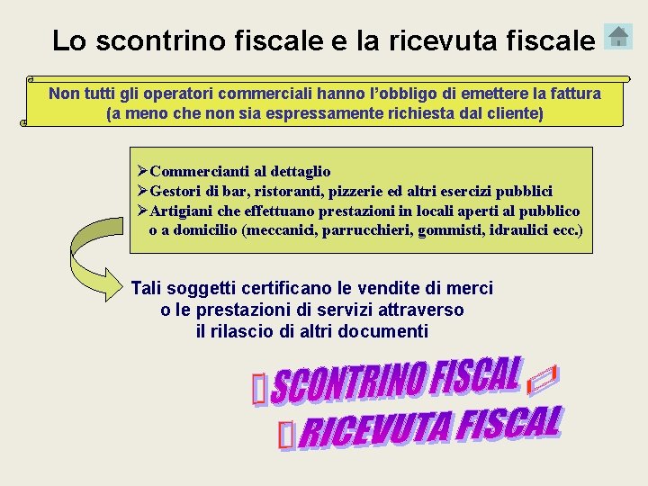 Lo scontrino fiscale e la ricevuta fiscale Non tutti gli operatori commerciali hanno l’obbligo