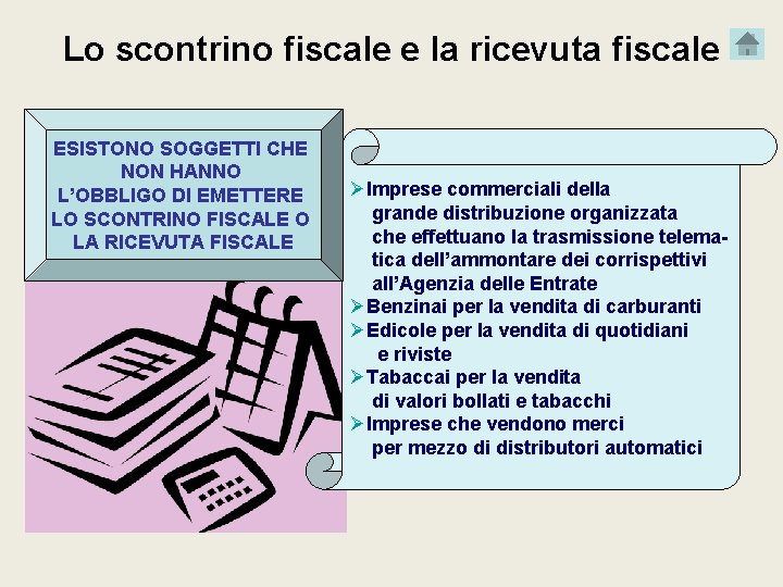 Lo scontrino fiscale e la ricevuta fiscale ESISTONO SOGGETTI CHE NON HANNO L’OBBLIGO DI