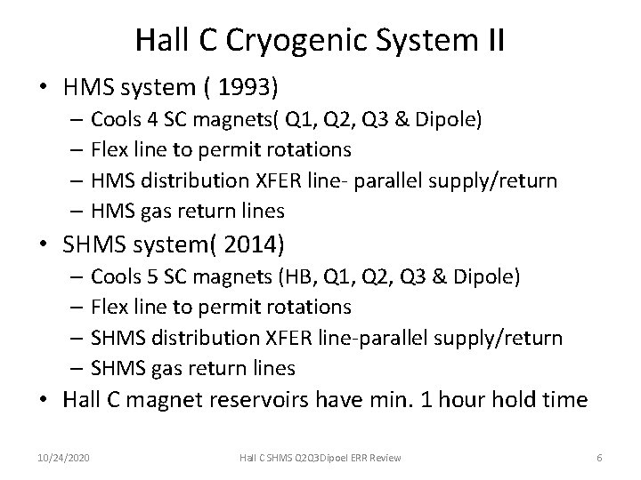 Hall C Cryogenic System II • HMS system ( 1993) – Cools 4 SC