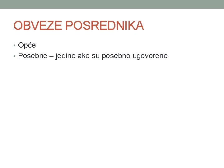 OBVEZE POSREDNIKA • Opće • Posebne – jedino ako su posebno ugovorene 